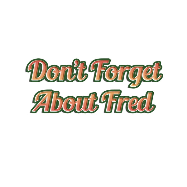 Don't Forget About Fred